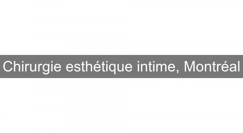 Chirurgie esthétique intime, Montréal Chirurgie esthétique intime, Montréal