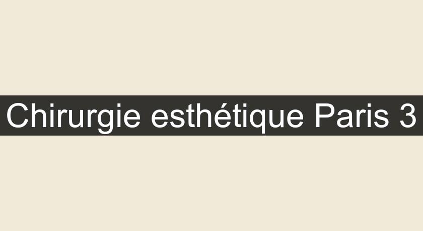 Chirurgie esthétique Paris 3 Chirurgie esthétique Paris 3
