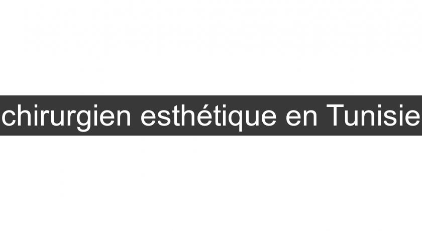 chirurgien esthétique en Tunisie chirurgien esthétique en Tunisie