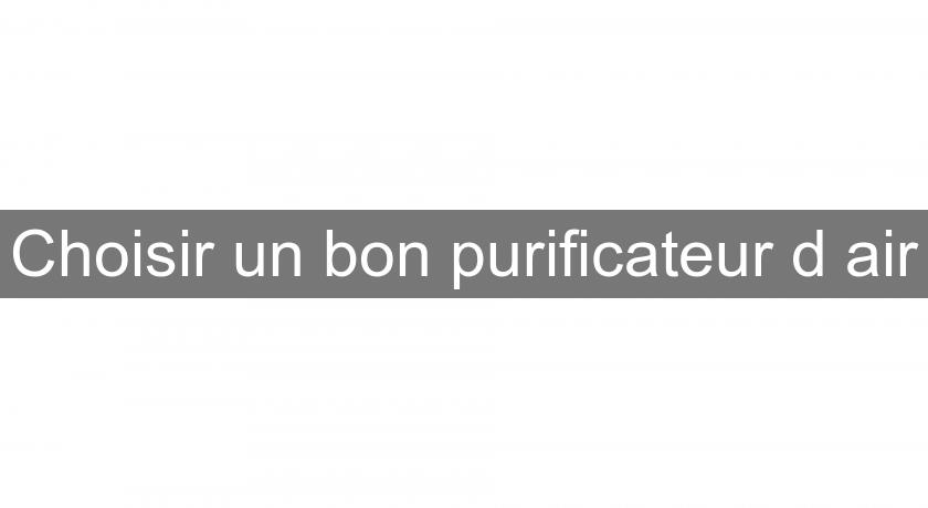 Choisir un bon purificateur d'air Choisir un bon purificateur d'air