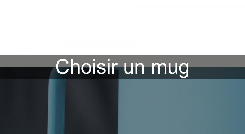 Choisir un mug Choisir un mug