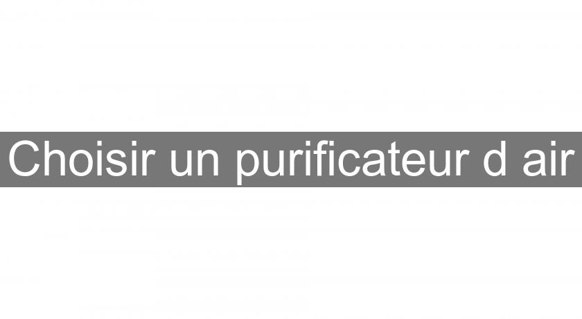 Choisir un purificateur d'air Choisir un purificateur d'air