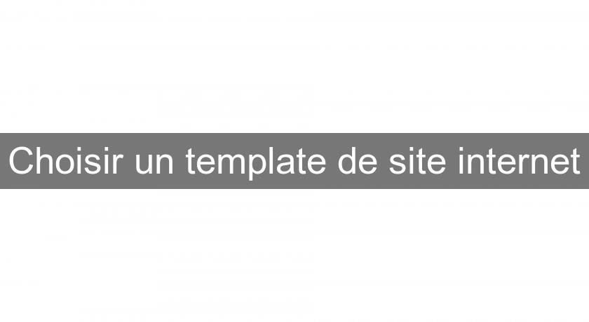 Choisir un template de site internet Choisir un template de site internet