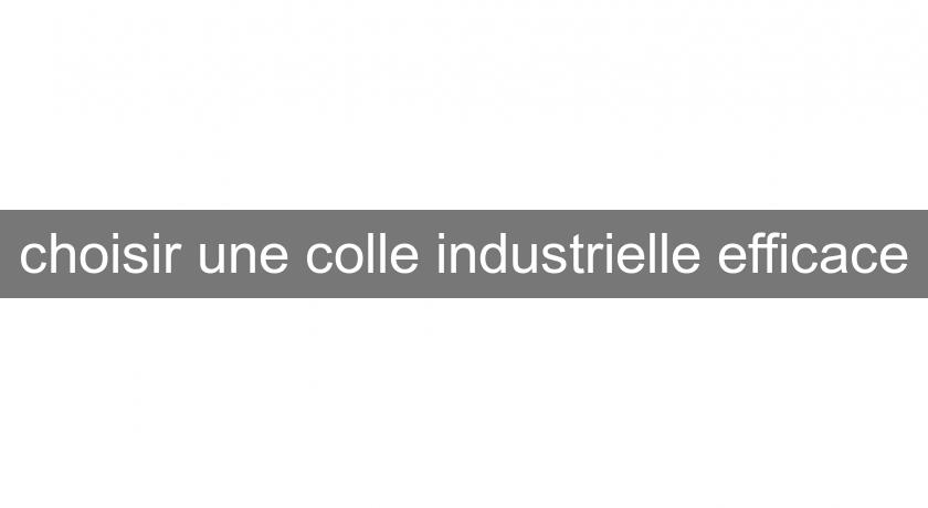 choisir une colle industrielle efficace