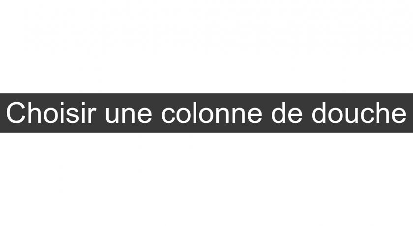 Choisir une colonne de douche Choisir une colonne de douche