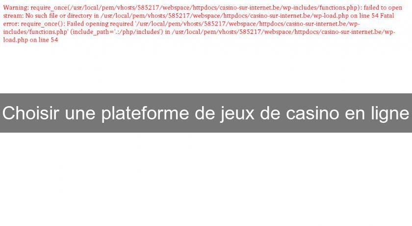 Choisir une plateforme de jeux de casino en ligne Choisir une plateforme de jeux de casino en ligne