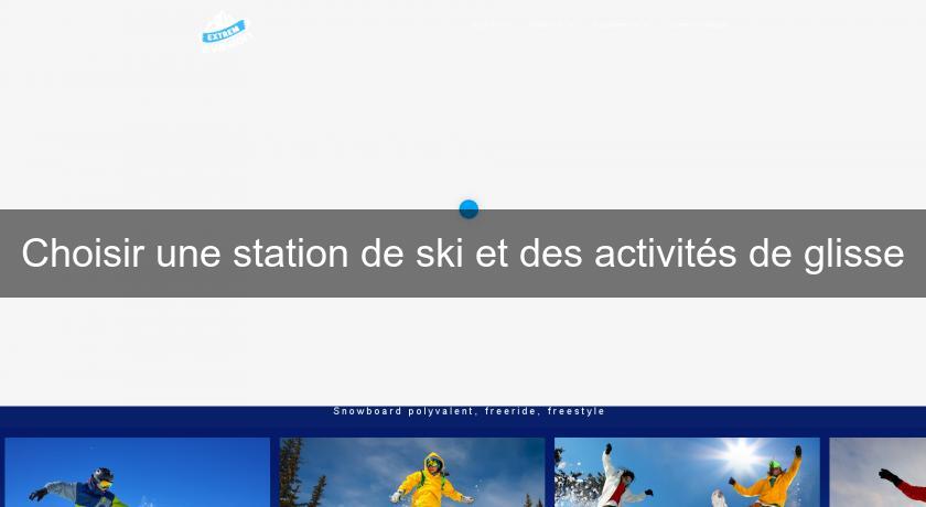 Choisir une station de ski et des activités de glisse Choisir une station de ski et des activités de glisse
