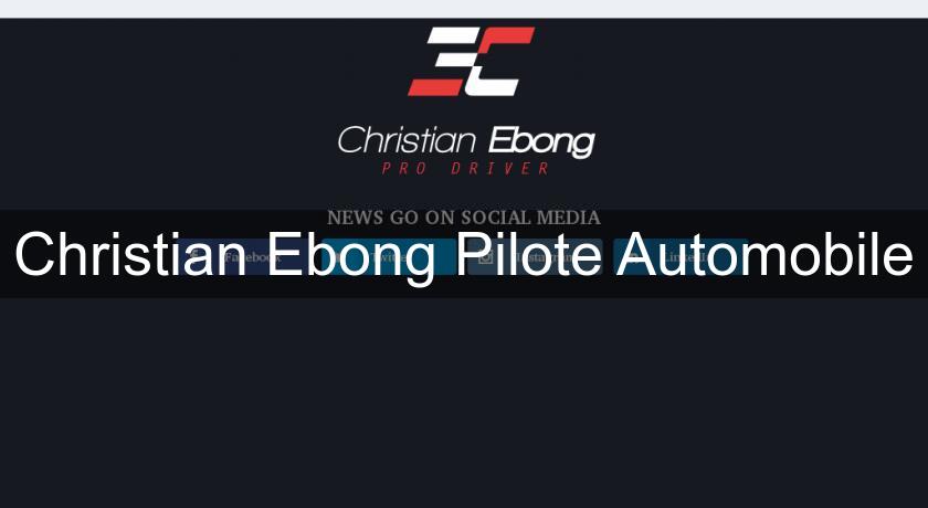 Christian Ebong Pilote Automobile Christian Ebong Pilote Automobile