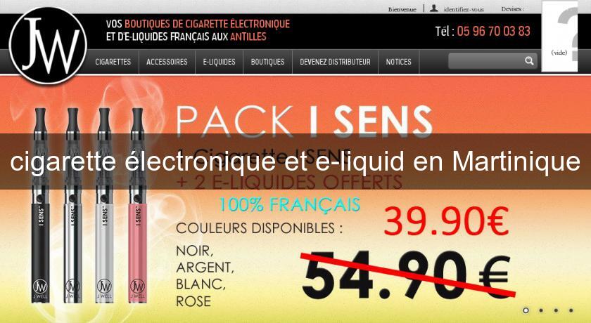 cigarette électronique et e-liquid en Martinique cigarette électronique et e-liquid en Martinique