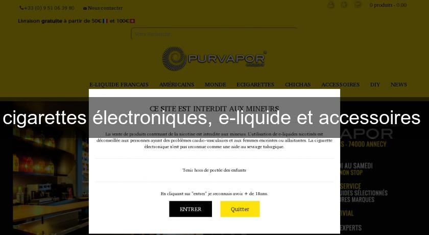 cigarettes électroniques, e-liquide et accessoires cigarettes électroniques, e-liquide et accessoires