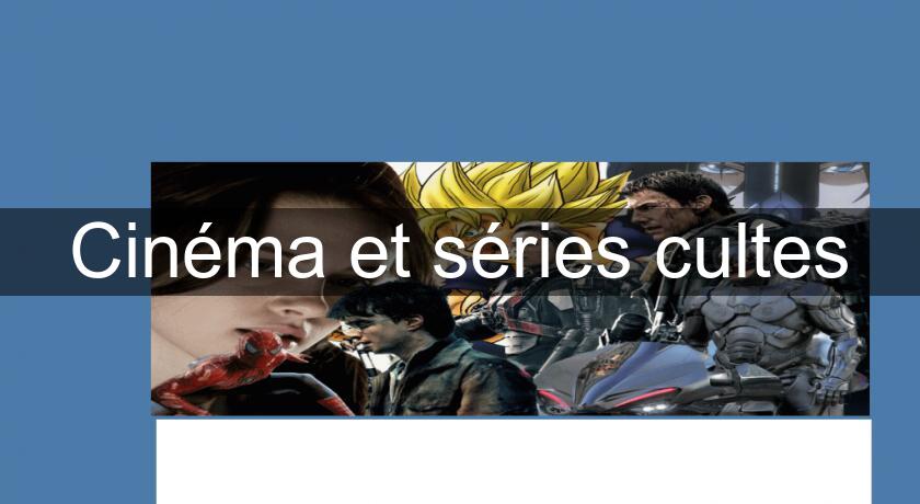 Cinéma et séries cultes Cinéma et séries cultes
