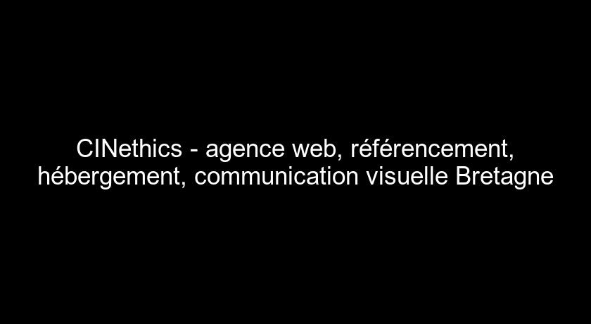 CINethics - agence web, référencement, hébergement, communication visuelle Bretagne CINethics - agence web, référencement, hébergement, communication visuelle Bretagne