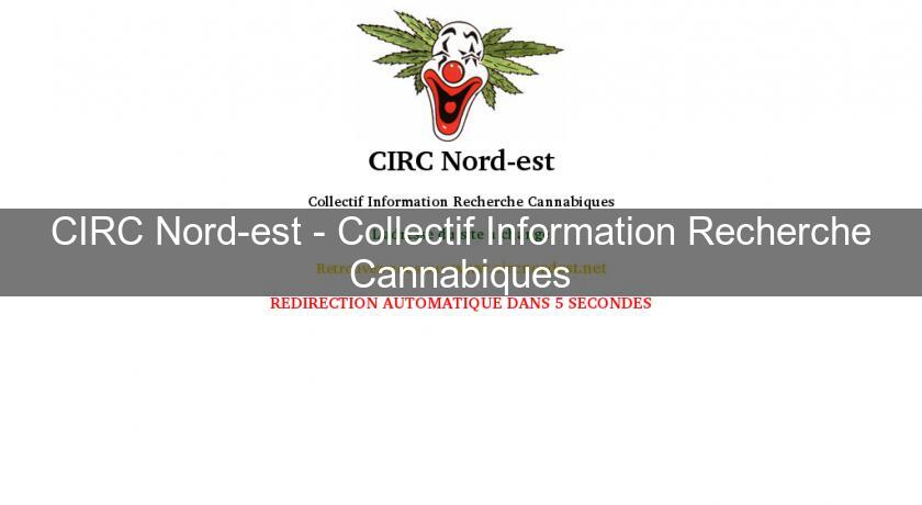 CIRC Nord-est - Collectif Information Recherche Cannabiques CIRC Nord-est - Collectif Information Recherche Cannabiques