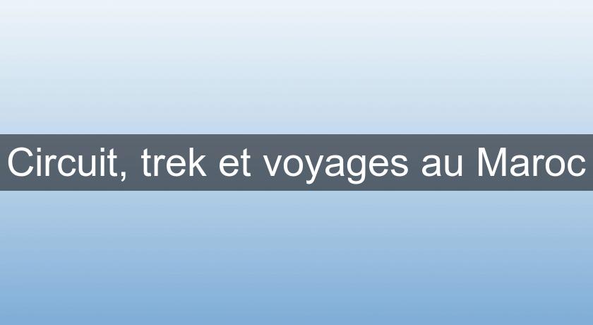 Circuit, trek et voyages au Maroc