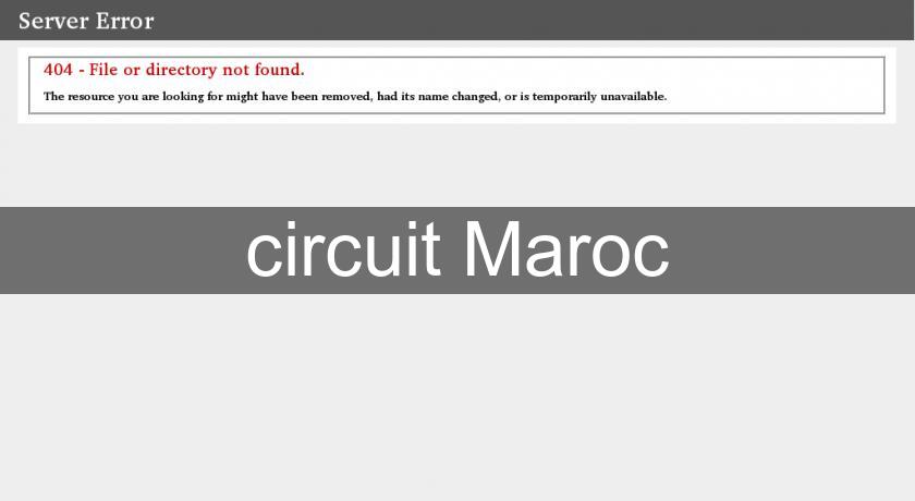 circuit Maroc circuit Maroc