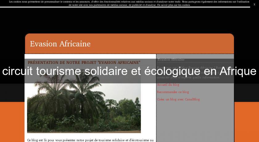circuit tourisme solidaire et écologique en Afrique circuit tourisme solidaire et écologique en Afrique