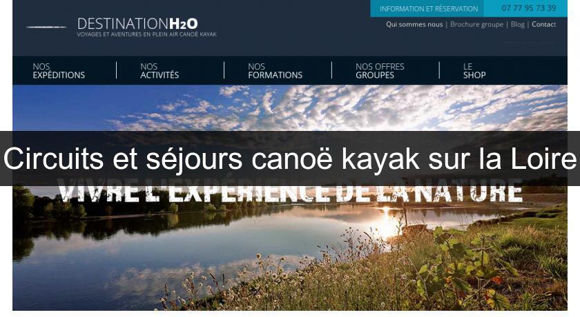 Circuits et séjours canoë kayak sur la Loire Circuits et séjours canoë kayak sur la Loire