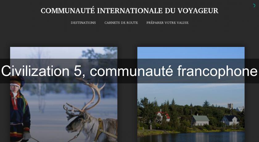 Civilization 5, communauté francophone Civilization 5, communauté francophone
