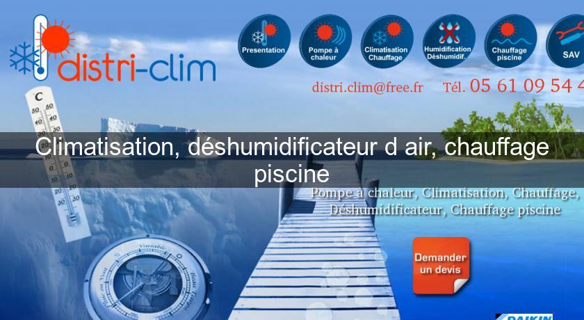 Climatisation, déshumidificateur d'air, chauffage piscine