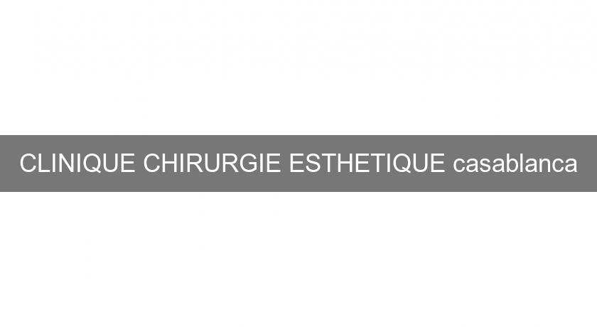 CLINIQUE CHIRURGIE ESTHETIQUE casablanca CLINIQUE CHIRURGIE ESTHETIQUE casablanca
