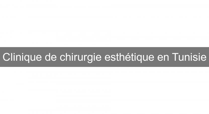 Clinique de chirurgie esthétique en Tunisie