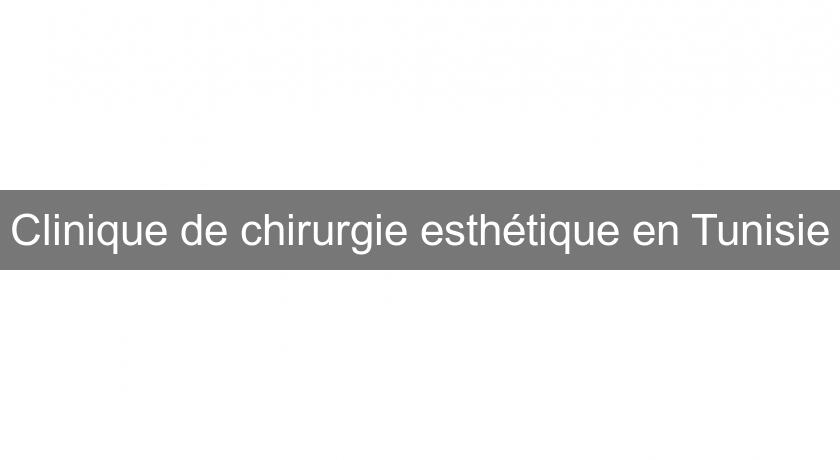 Clinique de chirurgie esthétique en Tunisie