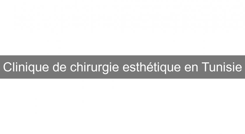 Clinique de chirurgie esthétique en Tunisie Clinique de chirurgie esthétique en Tunisie