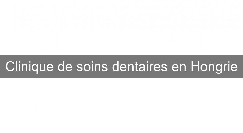 Clinique de soins dentaires en Hongrie