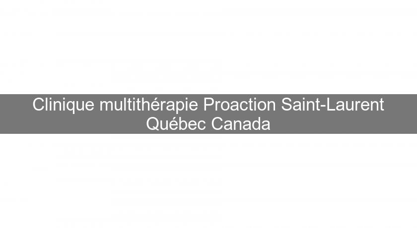 Clinique multithérapie Proaction Saint-Laurent Québec Canada
