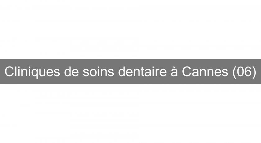 Cliniques de soins dentaire à Cannes (06)