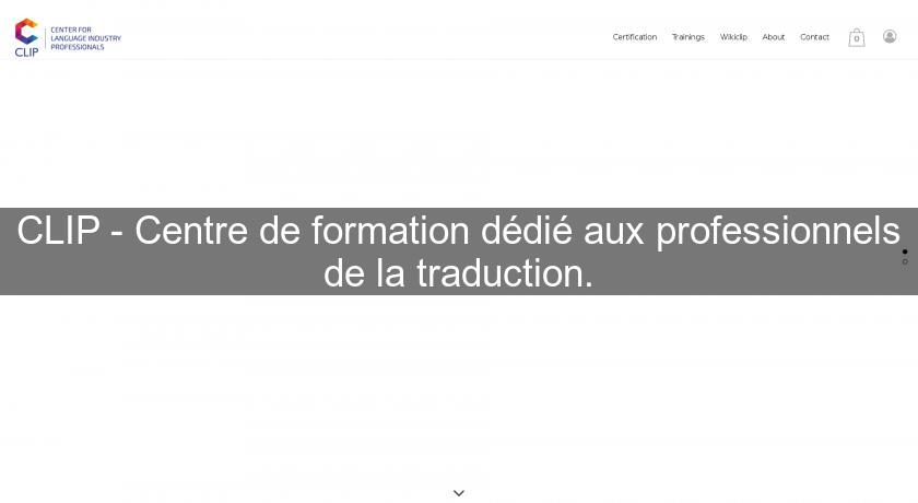 CLIP - Centre de formation dédié aux professionnels de la traduction. CLIP - Centre de formation dédié aux professionnels de la traduction.