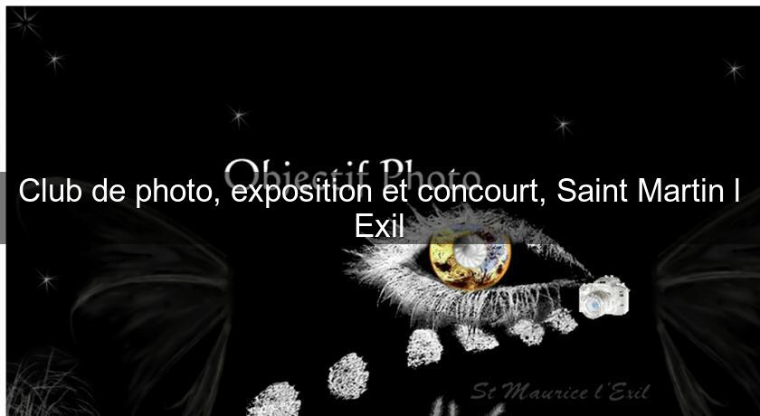 Club de photo, exposition et concourt, Saint Martin l'Exil