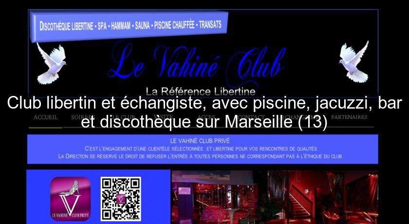 Club libertin et échangiste, avec piscine, jacuzzi, bar et discothèque sur Marseille (13) Club libertin et échangiste, avec piscine, jacuzzi, bar et discothèque sur Marseille (13)