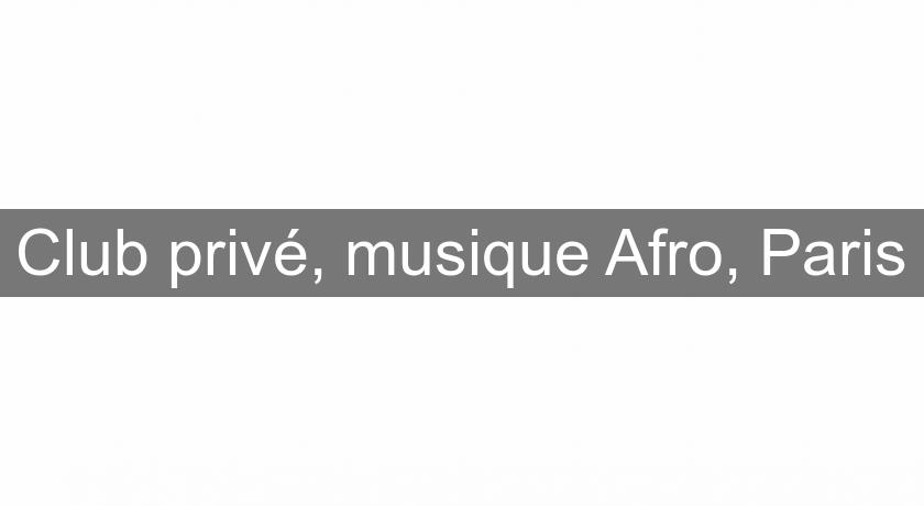 Club privé, musique Afro, Paris
