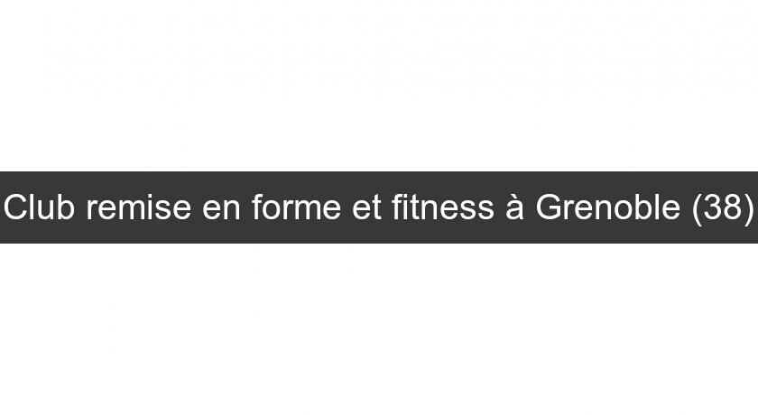 Club remise en forme et fitness à Grenoble (38)