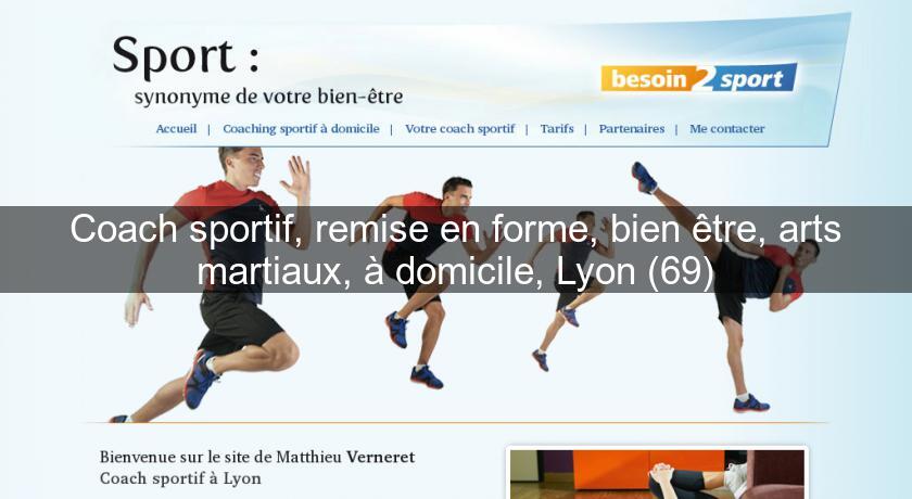 Coach sportif, remise en forme, bien être, arts martiaux, à domicile, Lyon (69)