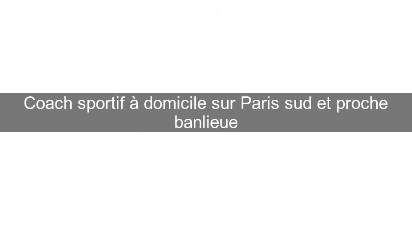 Coach sportif à domicile sur Paris sud et proche banlieue Coach sportif à domicile sur Paris sud et proche banlieue