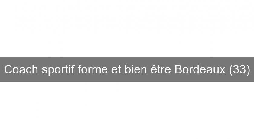 Coach sportif forme et bien être Bordeaux (33) Coach sportif forme et bien être Bordeaux (33)