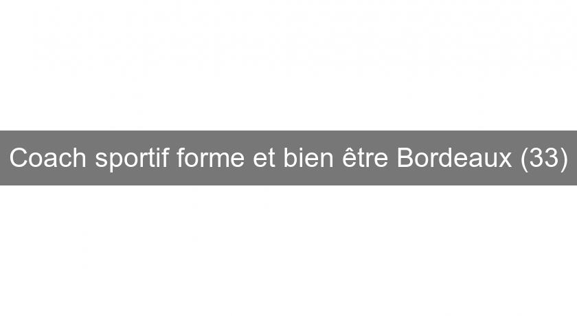 Coach sportif forme et bien être Bordeaux (33)