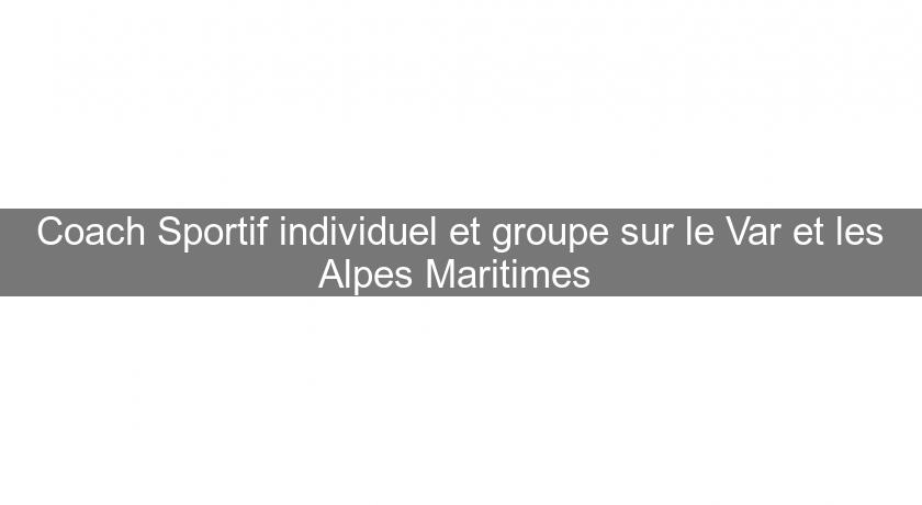 Coach Sportif individuel et groupe sur le Var et les Alpes Maritimes Coach Sportif individuel et groupe sur le Var et les Alpes Maritimes