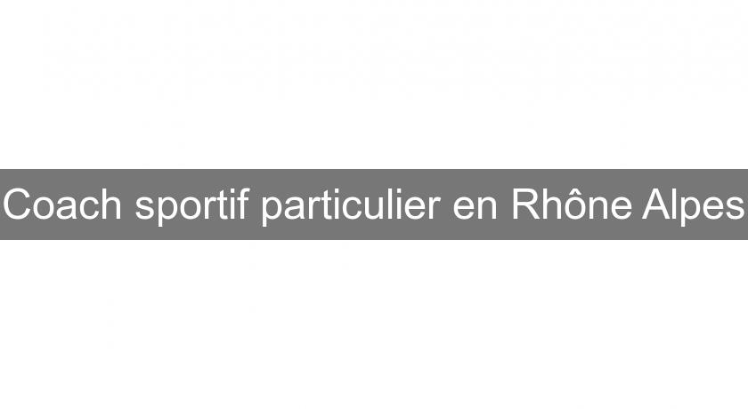 Coach sportif particulier en Rhône Alpes