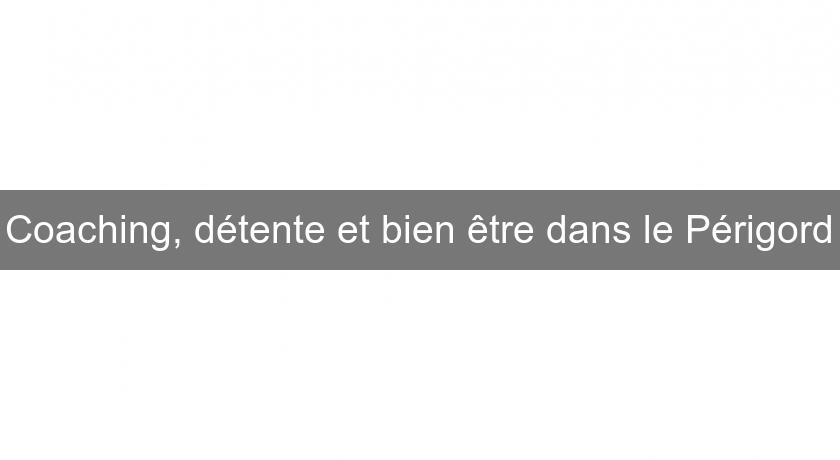 Coaching, détente et bien être dans le Périgord