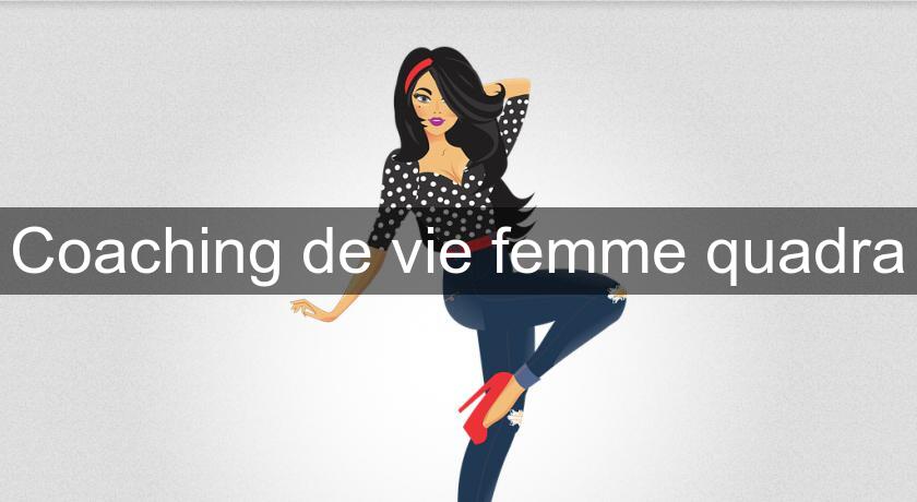 Coaching de vie femme quadra