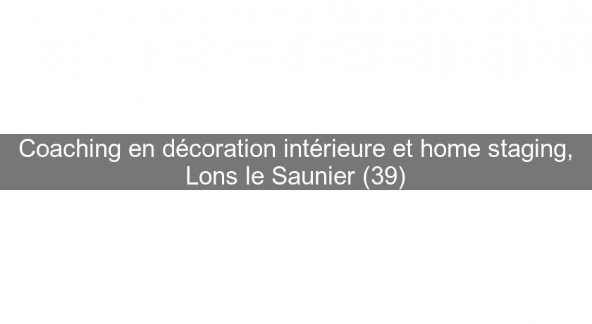 Coaching en décoration intérieure et home staging, Lons le Saunier (39)