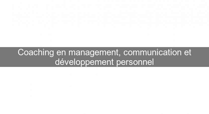 Coaching en management, communication et développement personnel