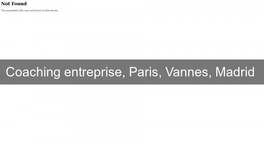 Coaching entreprise, Paris, Vannes, Madrid 