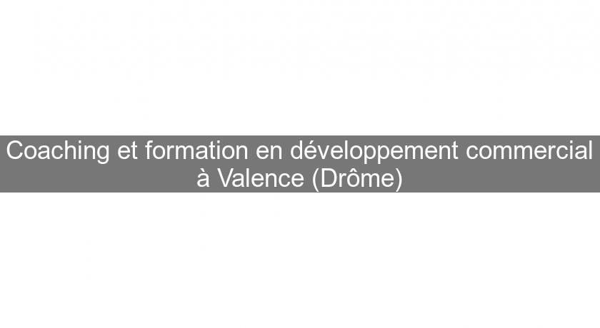 Coaching et formation en développement commercial à Valence (Drôme)