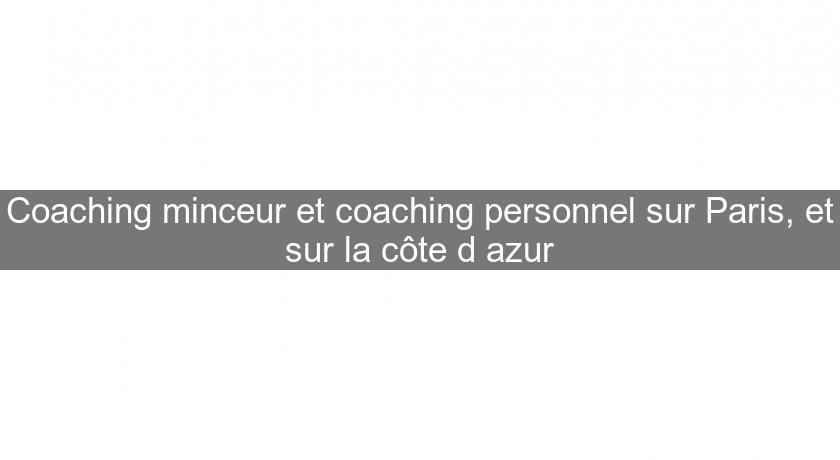 Coaching minceur et coaching personnel sur Paris, et sur la côte d'azur Coaching minceur et coaching personnel sur Paris, et sur la côte d'azur