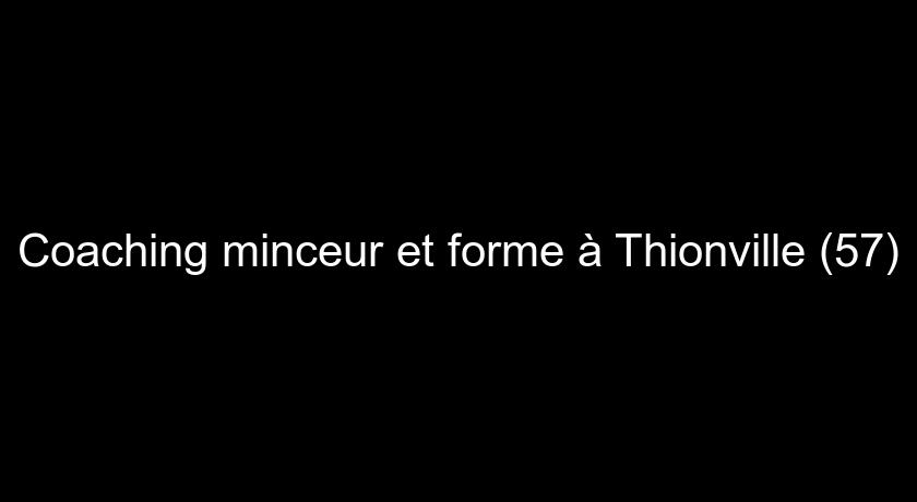 Coaching minceur et forme à Thionville (57)