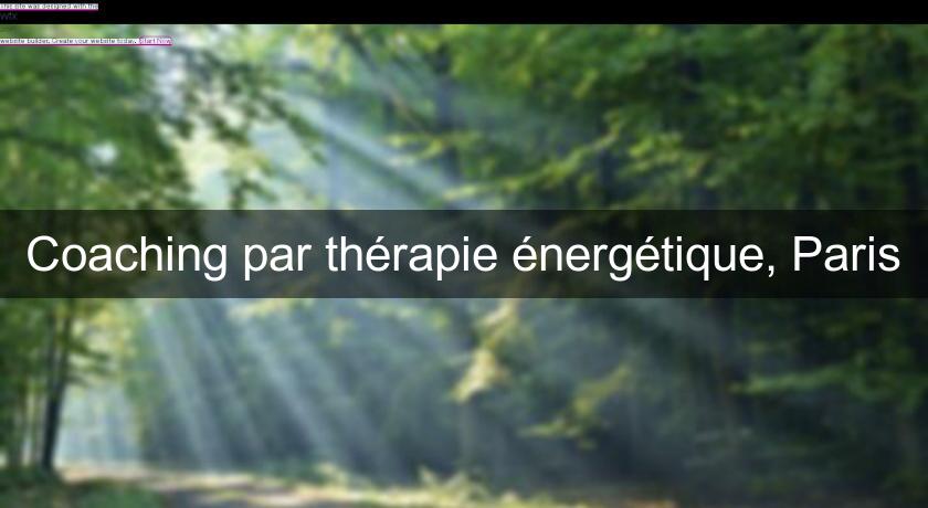 Coaching par thérapie énergétique, Paris Coaching par thérapie énergétique, Paris